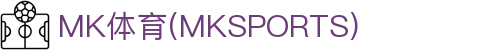 MK体育APP下载入口-中国站直达|mksport正版通道